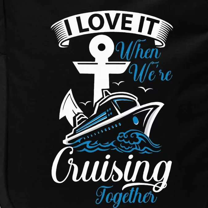 I Love It When We're Cruising Together Cruise Ocean Sail Impact Tech Backpack