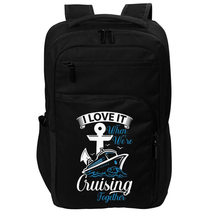 I Love It When We're Cruising Together Cruise Ocean Sail Impact Tech Backpack