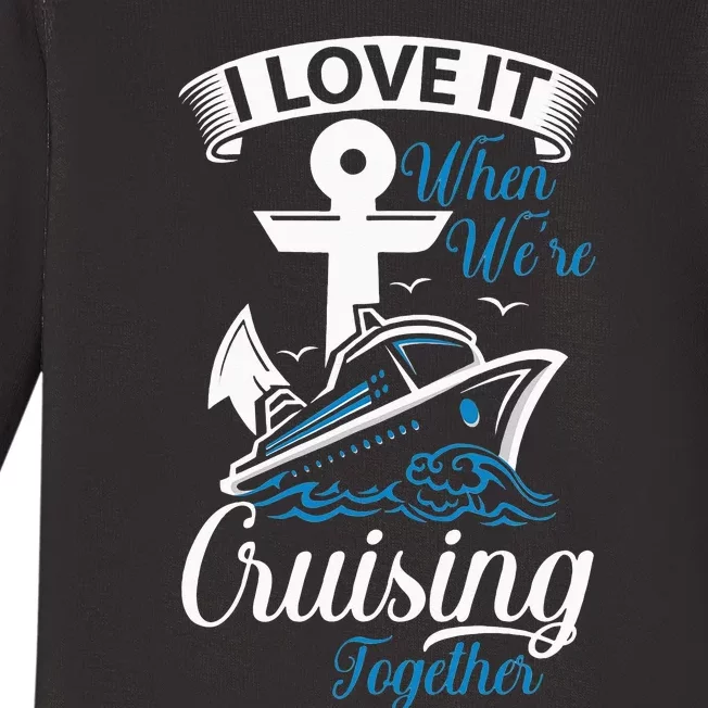 I Love It When We're Cruising Together Cruise Ocean Sail Baby Long Sleeve Bodysuit