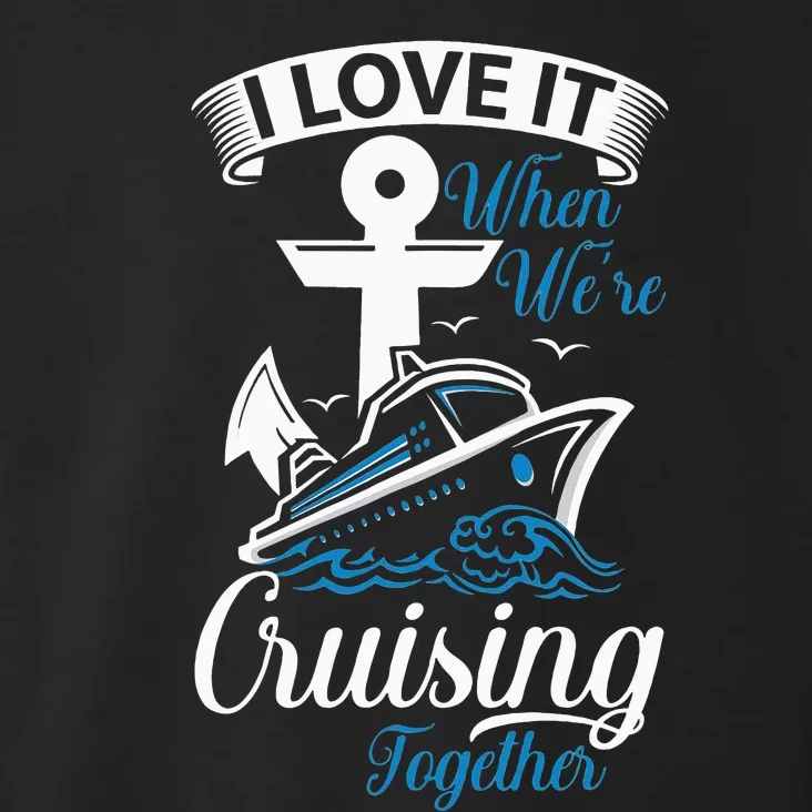 I Love It When We're Cruising Together Cruise Ocean Sail Toddler Hoodie