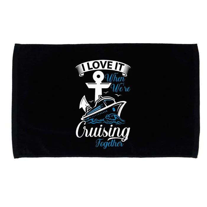 I Love It When We're Cruising Together Cruise Microfiber Hand Towel