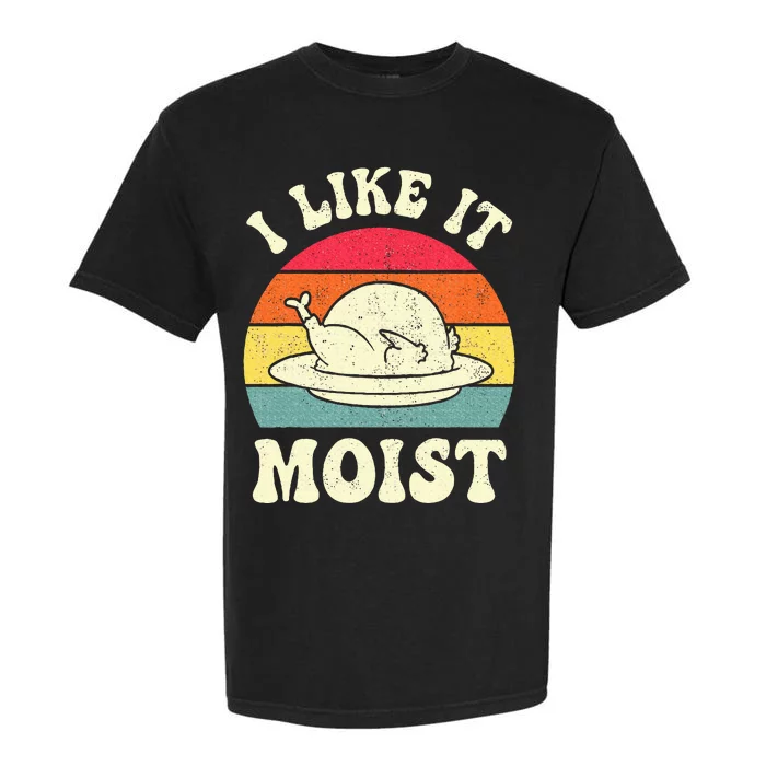 I Like It Moist Funny Thanksgiving Turkey Leg Day Garment-Dyed Heavyweight T-Shirt