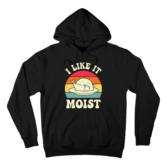 I Like It Moist Funny Thanksgiving Turkey Leg Day Hoodie