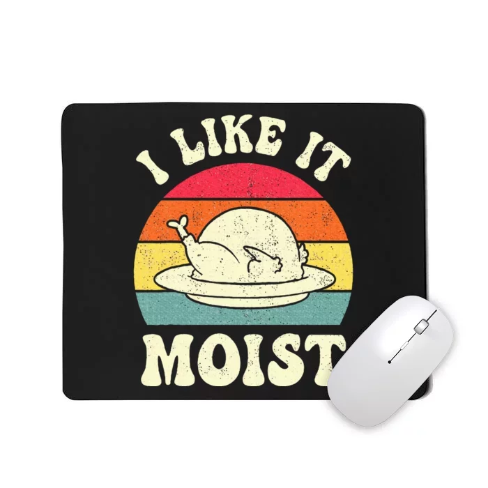 I Like It Moist Funny Thanksgiving Turkey Leg Day Mousepad