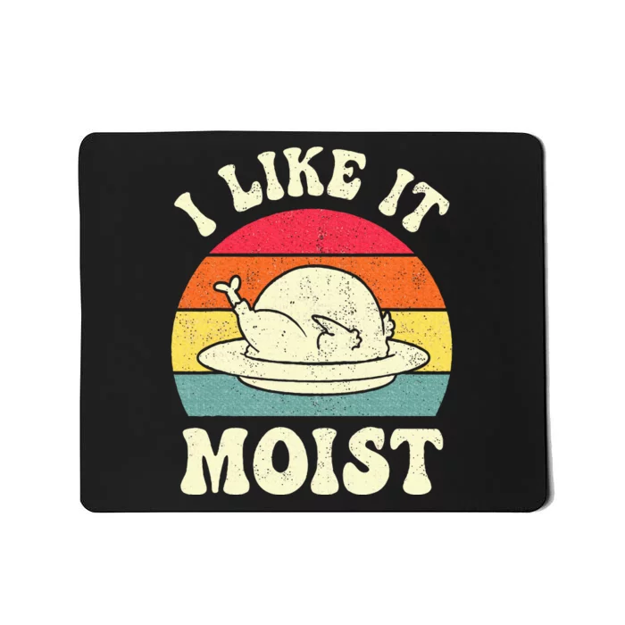 I Like It Moist Funny Thanksgiving Turkey Leg Day Mousepad