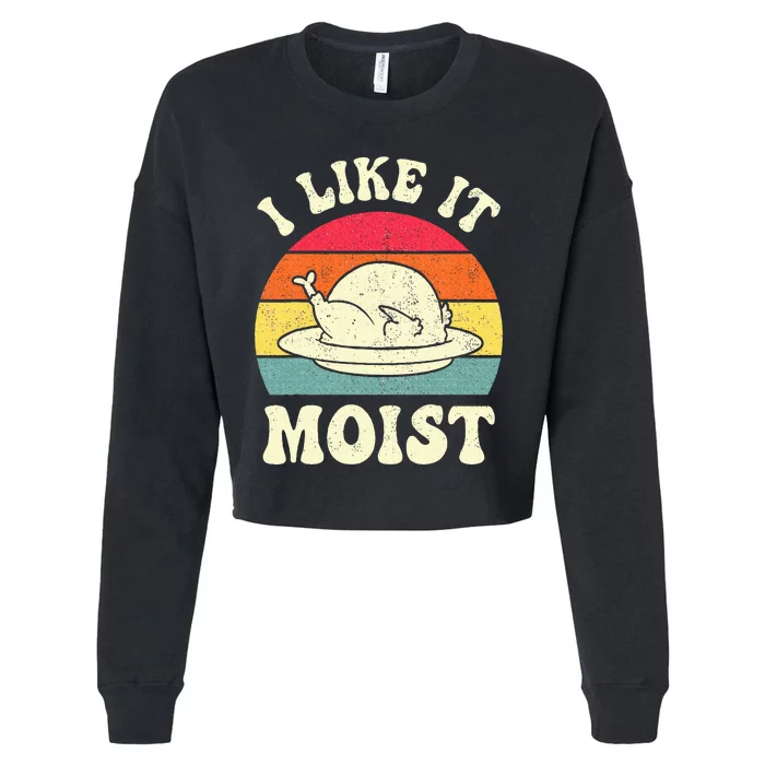 I Like It Moist Funny Thanksgiving Turkey Leg Day Cropped Pullover Crew