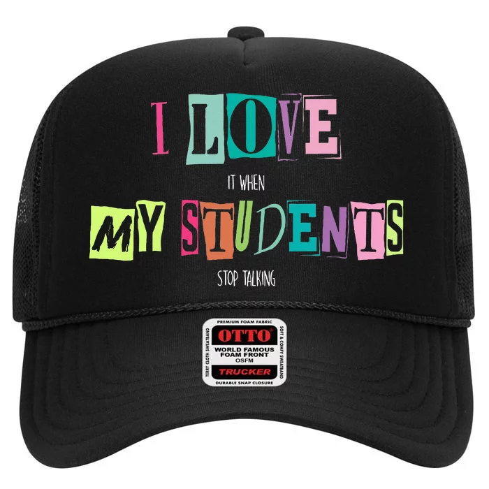 I Love It When My Students Stop Talking Funny School Teacher High Crown Mesh Trucker Hat