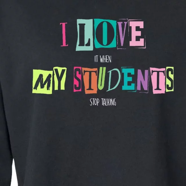 I Love It When My Students Stop Talking Funny School Teacher Cropped Pullover Crew