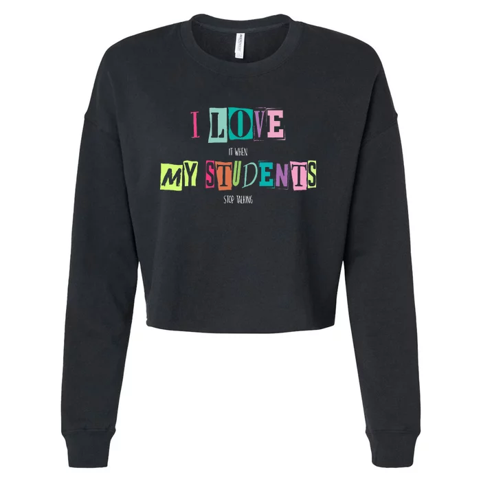 I Love It When My Students Stop Talking Funny School Teacher Cropped Pullover Crew