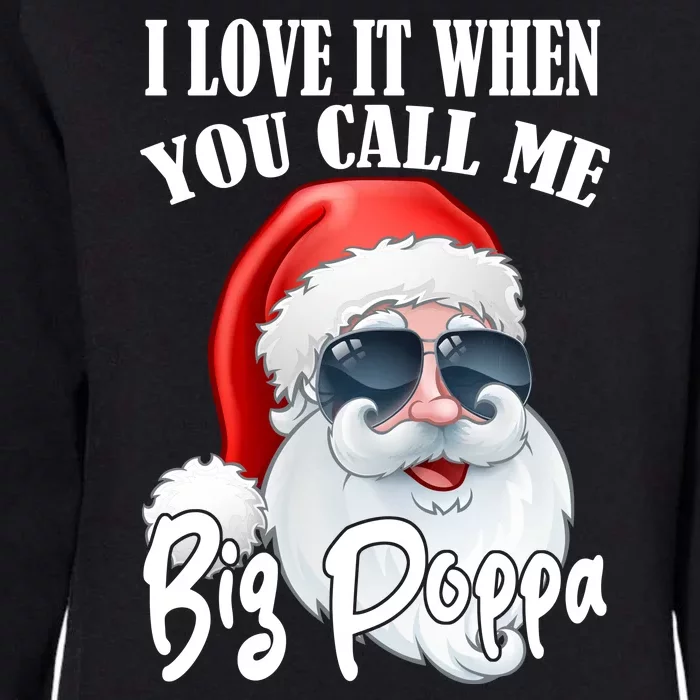 I Love It When You Call Me Big Poppa Funny Santa Claus Womens California Wash Sweatshirt