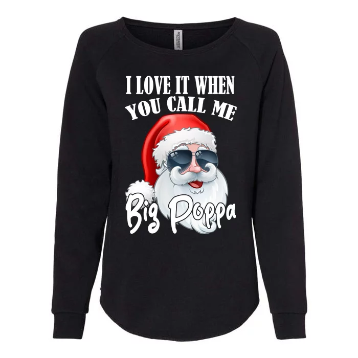 I Love It When You Call Me Big Poppa Funny Santa Claus Womens California Wash Sweatshirt