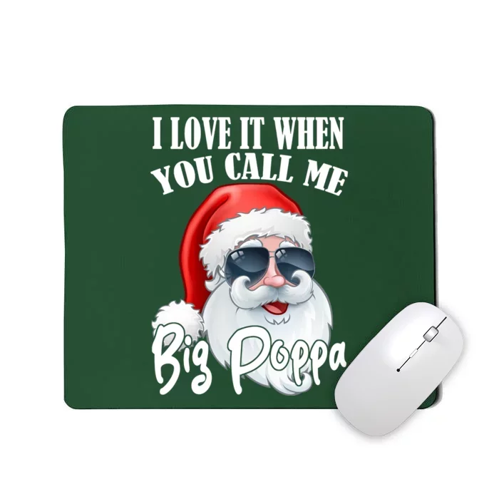 I Love It When You Call Me Big Poppa Funny Santa Claus Mousepad