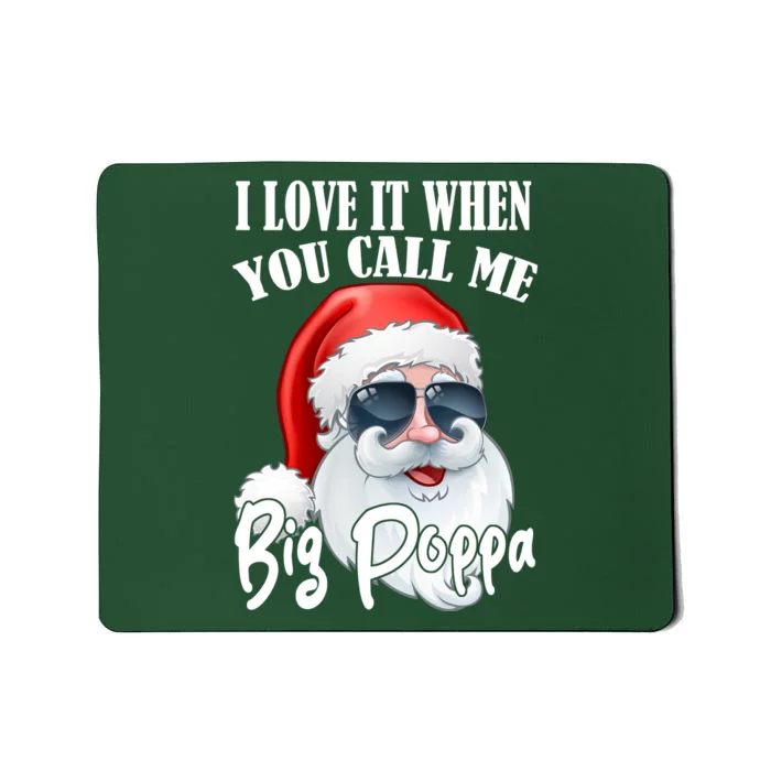 I Love It When You Call Me Big Poppa Funny Santa Claus Mousepad