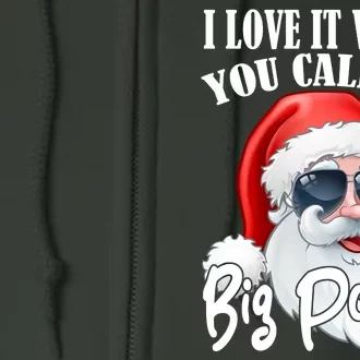 I Love It When You Call Me Big Poppa Funny Santa Claus Full Zip Hoodie