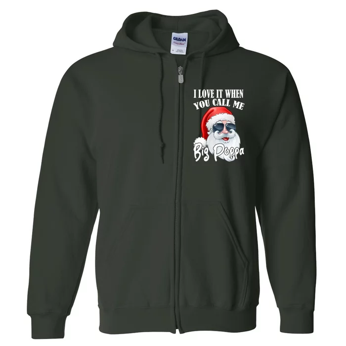 I Love It When You Call Me Big Poppa Funny Santa Claus Full Zip Hoodie