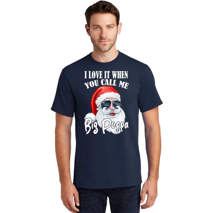 I Love It When You Call Me Big Poppa Funny Santa Claus Tall T-Shirt