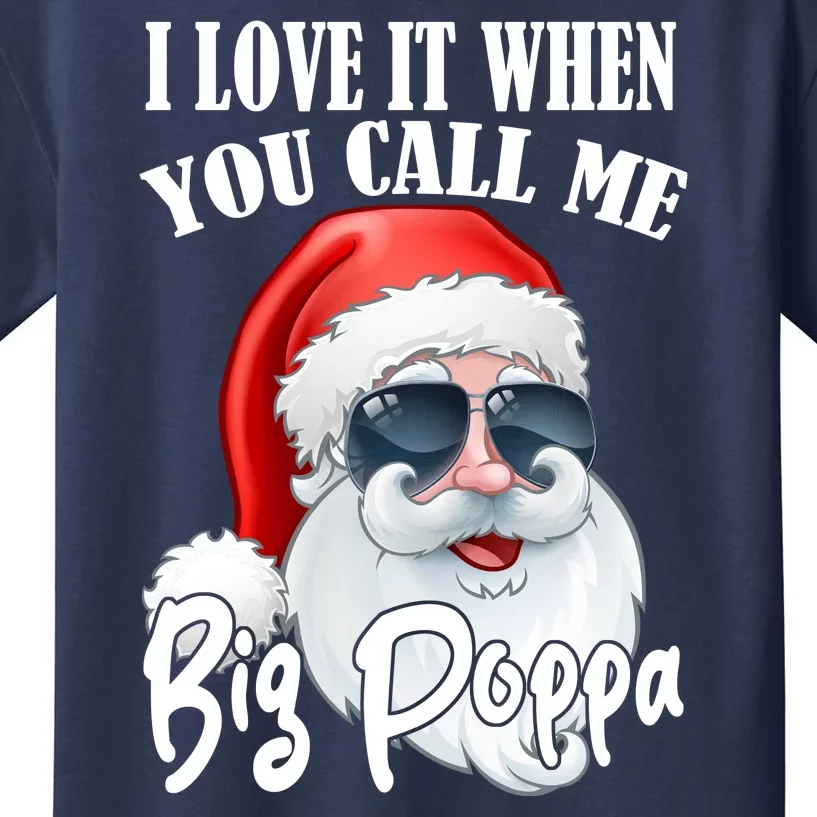 I Love It When You Call Me Big Poppa Funny Santa Claus Kids T-Shirt