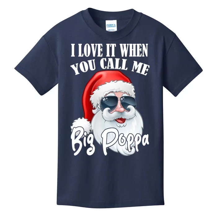 I Love It When You Call Me Big Poppa Funny Santa Claus Kids T-Shirt