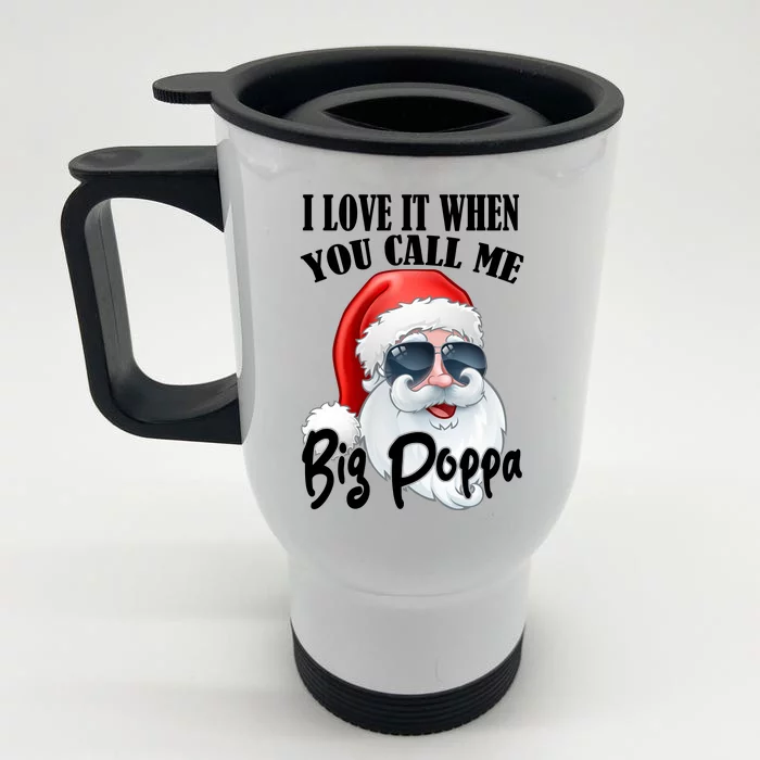 I Love It When You Call Me Big Poppa Funny Santa Claus Front & Back Stainless Steel Travel Mug