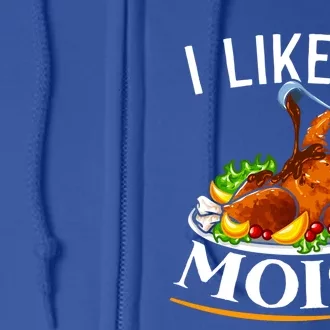 I Like It Moist Turkey Thanksgiving Great Gift Full Zip Hoodie