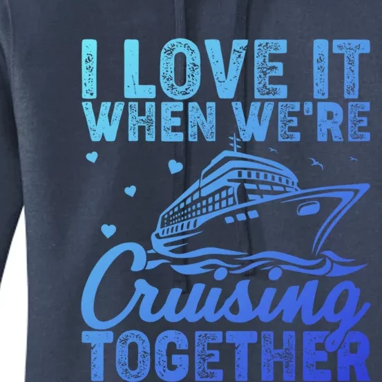 I Love It When Were Cruising Together Family Cruise Trip Meaningful Gift Women's Pullover Hoodie