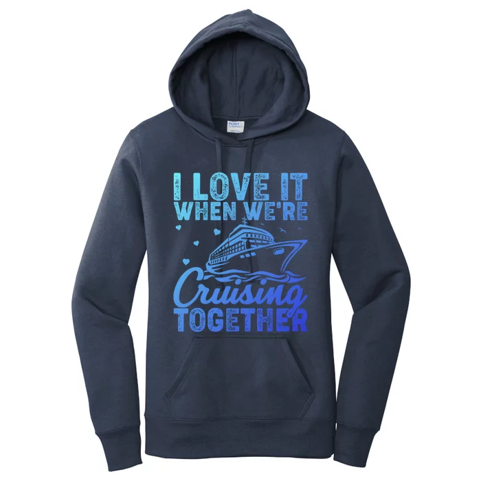 I Love It When Were Cruising Together Family Cruise Trip Meaningful Gift Women's Pullover Hoodie