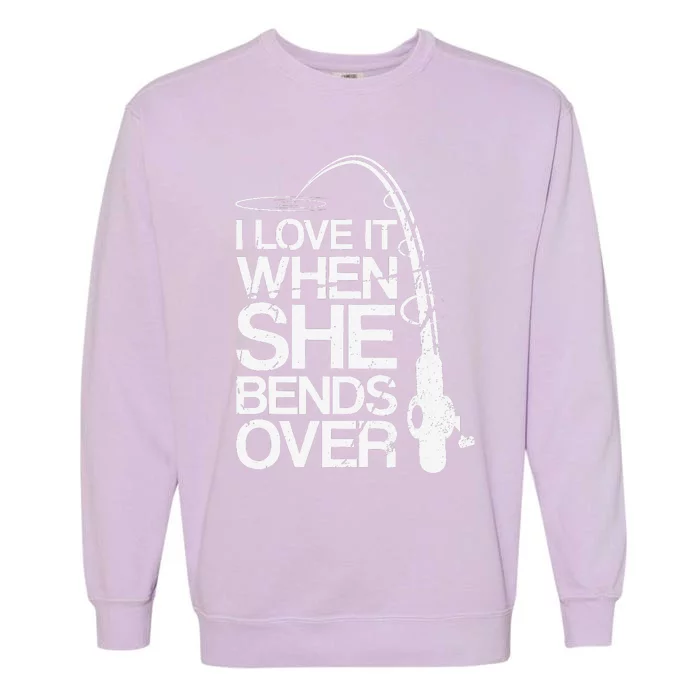 I Love It When She Bends Over Funny Fishing Garment-Dyed Sweatshirt