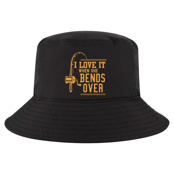 I Love It When She Bends Over Novelty Fishing Gift Cool Comfort Performance Bucket Hat