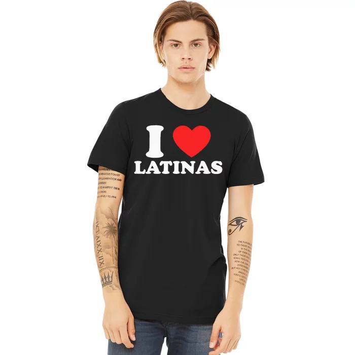 I Love I Heart Latinas Funny Red Heart Love Latina Premium T-Shirt