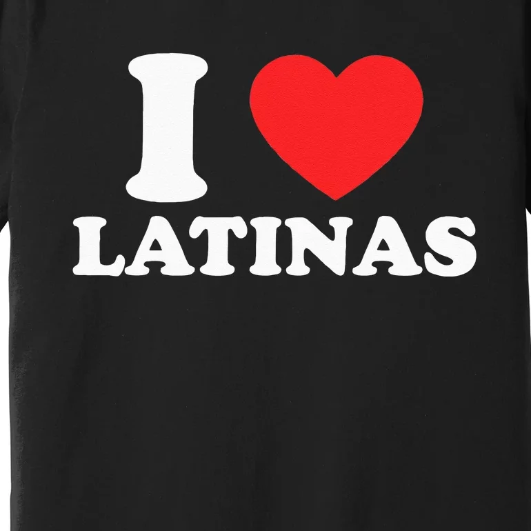 I Love I Heart Latinas Funny Red Heart Love Latina Premium T-Shirt