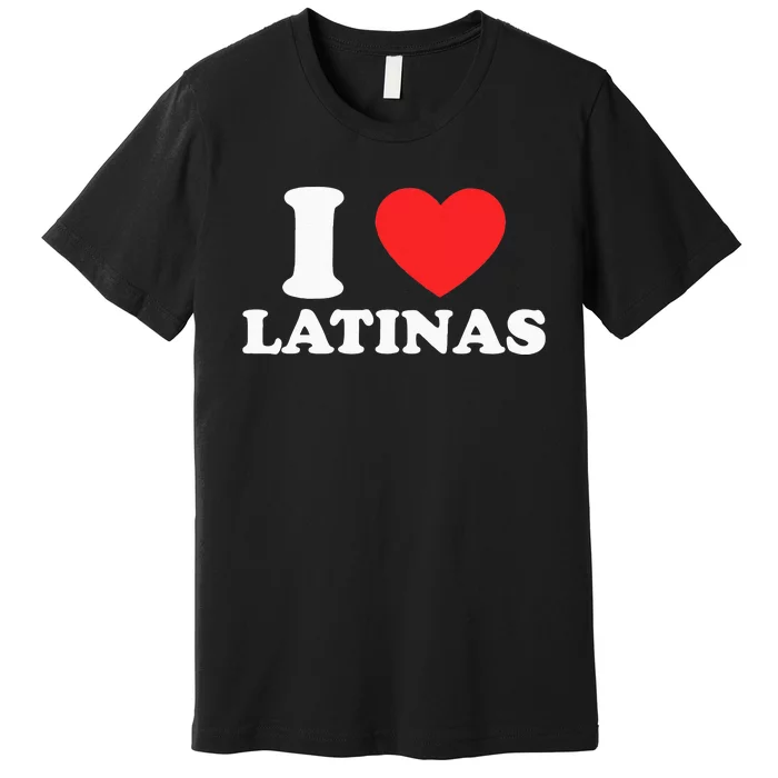 I Love I Heart Latinas Funny Red Heart Love Latina Premium T-Shirt