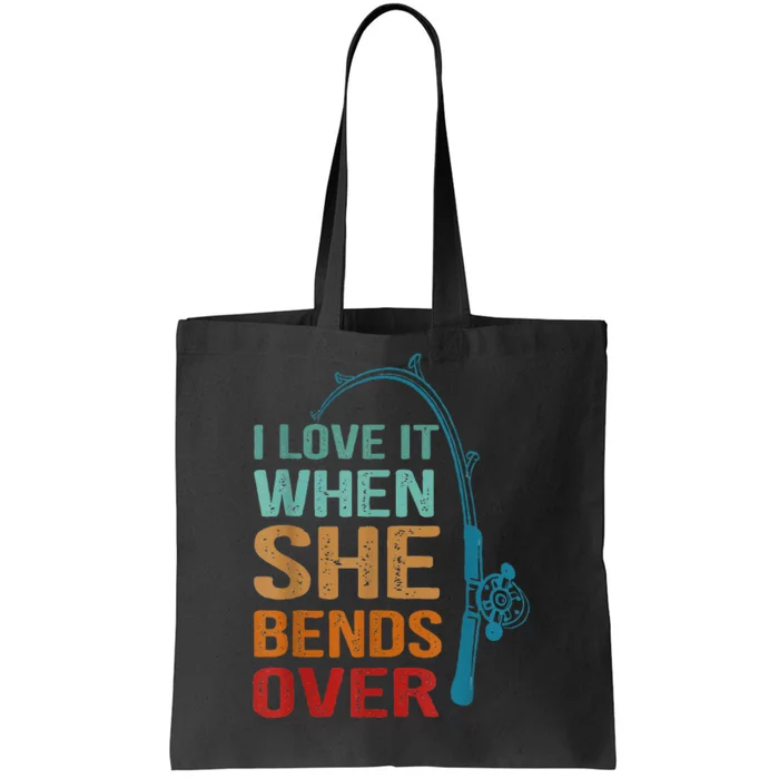 I Love It When She Bends Over Funny For Fishing Lovers Tote Bag