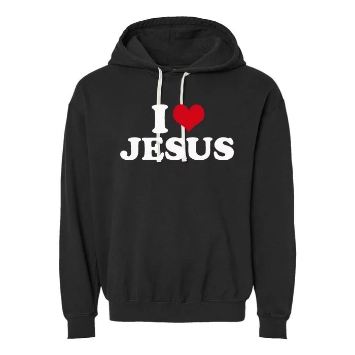 I Love Jesus I Heart Jesus Garment-Dyed Fleece Hoodie