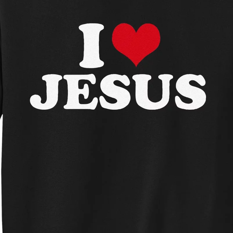 I Love Jesus I Heart Jesus Tall Sweatshirt