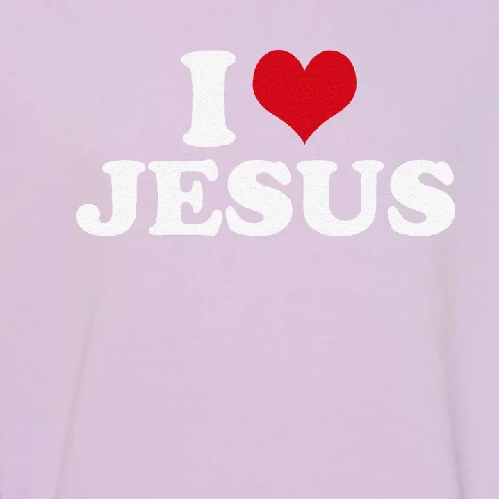 I Love Jesus I Heart Jesus Garment-Dyed Sweatshirt