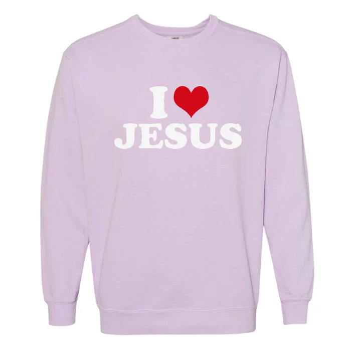 I Love Jesus I Heart Jesus Garment-Dyed Sweatshirt