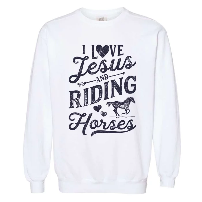 I Love Jesus And Riding Horses Horse Girl Horseback Garment-Dyed Sweatshirt