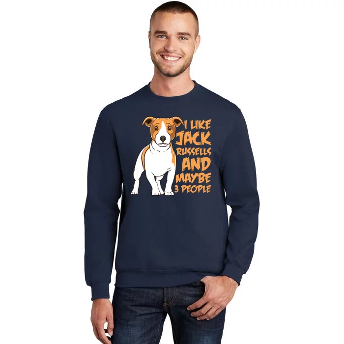 I Like Jack Russells And Maybe 3 People Funny Jack Russell Tall Sweatshirt