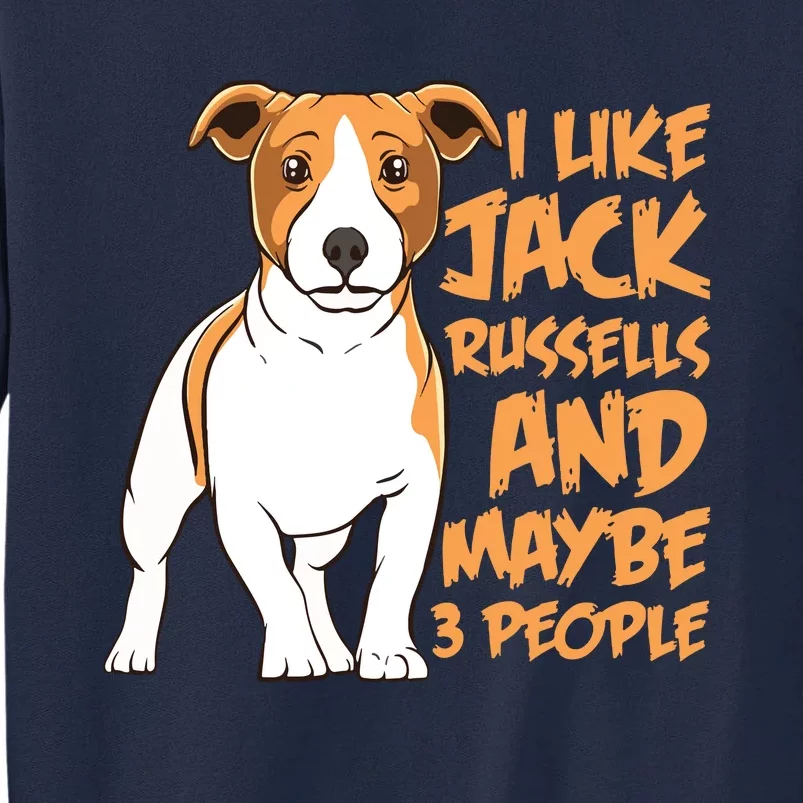 I Like Jack Russells And Maybe 3 People Funny Jack Russell Tall Sweatshirt