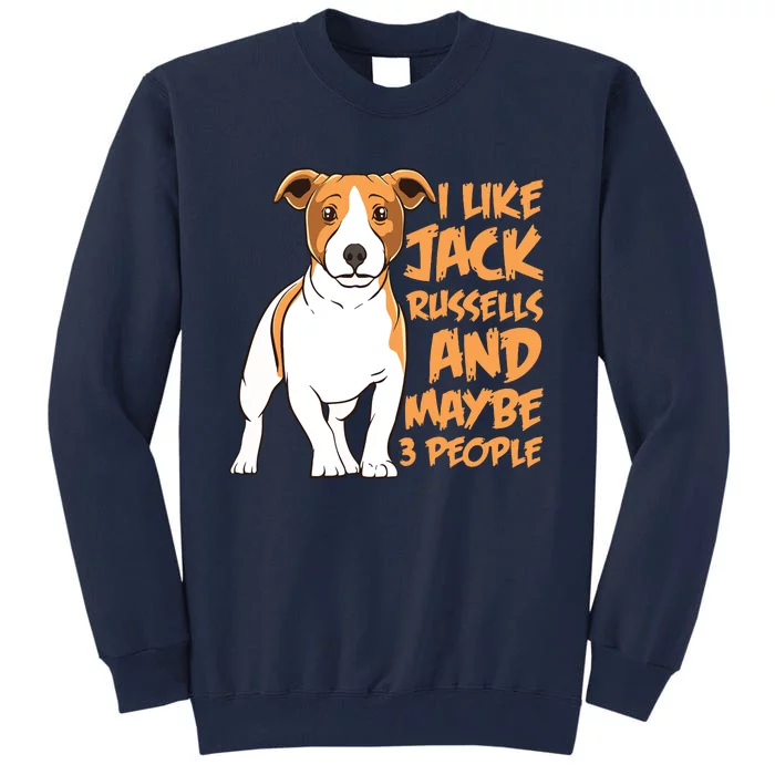 I Like Jack Russells And Maybe 3 People Funny Jack Russell Tall Sweatshirt