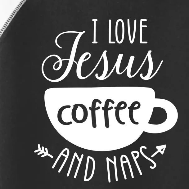 I Love Jesus Coffee And Naps Toddler Fine Jersey T-Shirt