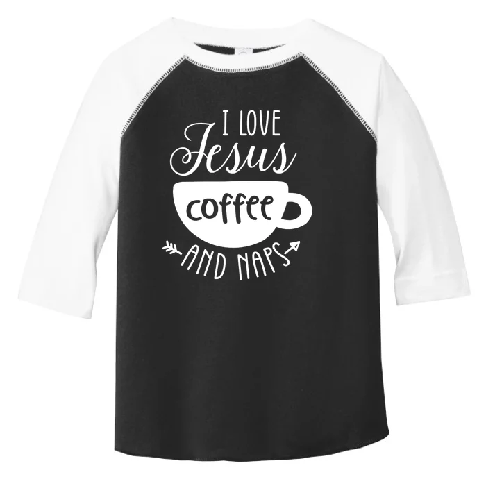 I Love Jesus Coffee And Naps Toddler Fine Jersey T-Shirt