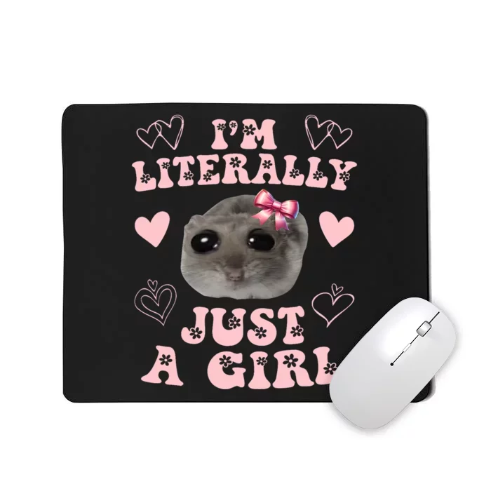 Im Literally Just A Girl Sad Hamster Meme Mousepad