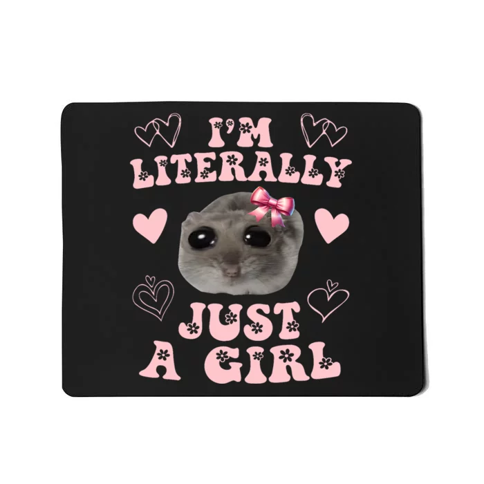 Im Literally Just A Girl Sad Hamster Meme Mousepad