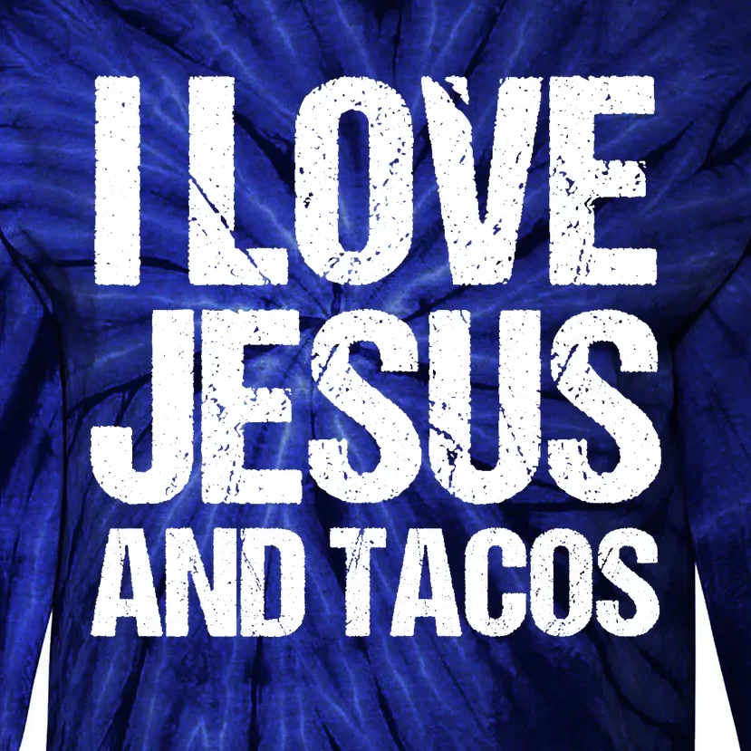 I Love Jesus And Tacos Funny Statement Quote Food Lover Tie-Dye Long Sleeve Shirt