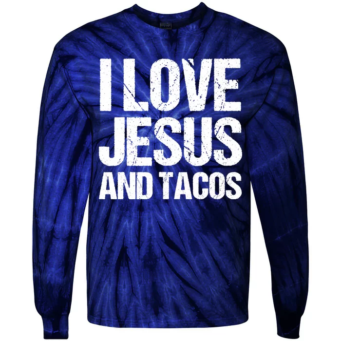 I Love Jesus And Tacos Funny Statement Quote Food Lover Tie-Dye Long Sleeve Shirt