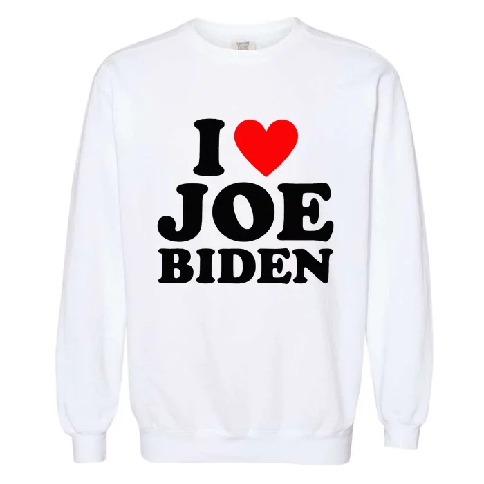 I Love Joe Biden Heart Gift Garment-Dyed Sweatshirt