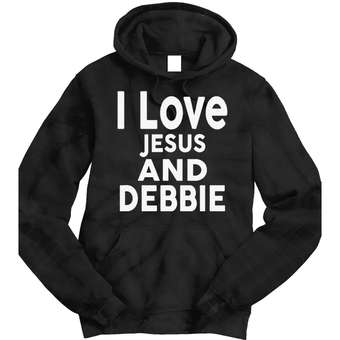 I Love Jesus And Debbie Name Debbie Tie Dye Hoodie