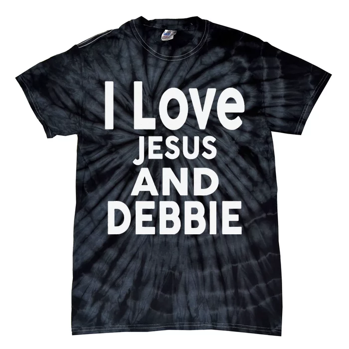 I Love Jesus And Debbie Name Debbie Tie-Dye T-Shirt