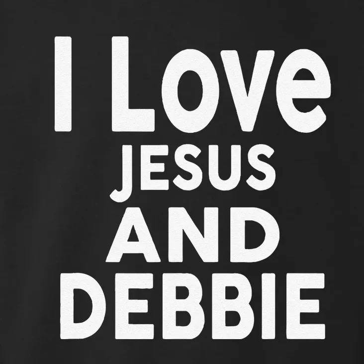 I Love Jesus And Debbie Name Debbie Toddler Hoodie